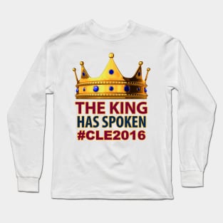 The King Has Spoken #CLE2016 Long Sleeve T-Shirt